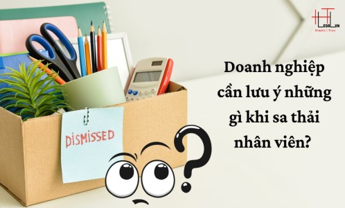 DOANH NGHIỆP CẦN LƯU Ý NHỮNG GÌ KHI SA THẢI NHÂN VIÊN? (CÔNG TY LUẬT UY TÍN TẠI TP. HỒ CHÍ MINH, VIỆT NAM)